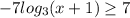 - 7log _{3}(x+1) \geq7