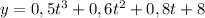 y=0,5t^3+0,6t^2+0,8t+8