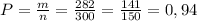 P=\frac{m}{n}=\frac{282}{300}=\frac{141}{150}=0,94