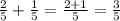 \frac{2}{5} + \frac{1}{5} = \frac{2 + 1}{5} = \frac{3}{5}