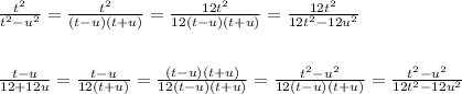 \frac{t^2}{t^2-u^2}=\frac{t^2}{(t-u)(t+u)}=\frac{12t^2}{12(t-u)(t+u)}=\frac{12t^2}{12t^2-12u^2}\\\\\\\frac{t-u}{12+12u}=\frac{t-u}{12(t+u)}=\frac{(t-u)(t+u)}{12(t-u)(t+u)}=\frac{t^2-u^2}{12(t-u)(t+u)}=\frac{t^2-u^2}{12t^2-12u^2}