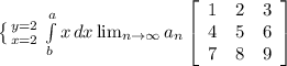 \left \{ {{y=2} \atop {x=2}} \right. \int\limits^a_b {x} \, dx \lim_{n \to \infty} a_n \left[\begin{array}{ccc}1&2&3\\4&5&6\\7&8&9\end{array}\right]