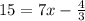 15 = 7x - \frac{4}{3}