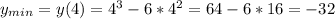 y _{min} =y(4)=4^3-6*4^2=64-6*16=-32