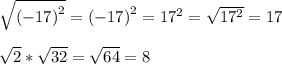 \sqrt{\left(-17\right)^2}= \left(-17\right)^2=17^2=\sqrt{17^2} = 17 \\ \\ \sqrt{2}*\sqrt{32}= \sqrt{64} =8