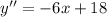 y'' = -6x+18