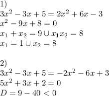 1) \\ 3x^2-3x+5=2x^2+6x-3 \\ x^2-9x+8=0 \\ x_1+x_2=9 \cup x_1x_2=8 \\ x_1=1 \cup x_2=8 \\ \\ 2) \\ 3x^2-3x+5=-2x^2-6x+3 \\ 5x^2+3x+2=0 \\ D=9-40\ \textless \ 0