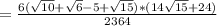 = \frac{6(\sqrt{10}+\sqrt{6} -5+\sqrt{15})*({14 \sqrt{15} + 24})}{2364}