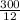 \frac{300}{12}