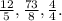 \frac{12}{5}, \frac{73}{8}, \frac{4}{4}.