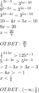 \frac{1}{9} ^ {2x-5}=3^{5x-10} \\ 9^{5-2x}=3^{5x-10} \\ 3^{10-4x}=3^{5x-10} \\ 10-4x=5x-10 \\ 9x=20 \\ x= \frac{20}{9} \\ \\ OTBET: \frac{20}{9} \\ \\ \frac{1}{5} ^{2+3x}\ \textgreater \ 125^{x-1} \\ 5 ^{-2-3x}\ \textgreater \ 5^{3x-3} \\ -2-3x\ \textgreater \ 3x-3 \\ -6x\ \textgreater \ -1 \\ x\ \textless \ \frac{1}{6} \\ \\ OTBET: (-\infty; \frac{1}{6})