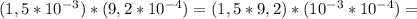 (1,5* 10^{-3})*(9,2* 10^{-4})=(1,5*9,2)*( 10^{-3}* 10^{-4})=