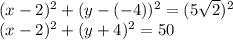 (x-2)^2+(y-(-4))^2=(5 \sqrt{2} )^2\\&#10;(x-2)^2+(y+4)^2=50