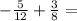 -\frac {5}{12}+\frac{3}{8}=