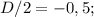 D/2= -0,5;