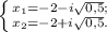 \left \{ {{x_{1}=-2- i\sqrt{ 0,5}; } \atop {x_{2}=-2+ i\sqrt{ 0,5}.} \right.