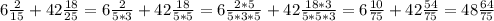 6 \frac{2}{15}+42 \frac{18}{25}=6 \frac{2}{5*3}+42 \frac{18}{5*5}=6 \frac{2*5}{5*3*5}+42 \frac{18*3}{5*5*3}=6 \frac{10}{75}+42 \frac{54}{75}=48 \frac{64}{75}