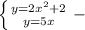 \left \{ {{y=2 x^{2} +2} \atop {y=5x}} \right. -