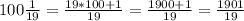 100 \frac{1}{19} = \frac{19*100+1}{19} = \frac{1900+1}{19}= \frac{1901}{19}