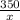 \frac{350}{x}