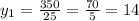 y_{1} = \frac{350}{25}= \frac{70}{5}= 14