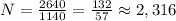 N= \frac{2640}{1140} = \frac{132}{57} \approx 2,316