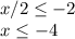 x/2 \leq -2 \\ &#10;x \leq -4