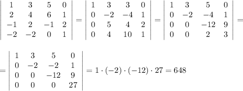 \left|\begin{array}{cccc}1&3&5&0\\2&4&6&1\\-1&2&-1&2\\-2&-2&0&1\end{array}\right|= \left|\begin{array}{cccc}1&3&3&0\\0&-2&-4&1\\0&5&4&2\\0&4&10&1\end{array}\right|= \left|\begin{array}{cccc}1&3&5&0\\0&-2&-4&1\\0&0&-12&9\\0&0&2&3\end{array}\right|=\\\\\\= \left|\begin{array}{cccc}1&3&5&0\\0&-2&-2&1\\0&0&-12&9\\0&0&0&27\end{array}\right|=1\cdot (-2)\cdot (-12)\cdot 27=648