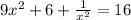 9 x^{2} + 6 + \frac{1}{ x^{2} } = 16