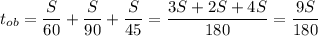 \displaystyle t_{ob}= \frac{S}{60}+ \frac{S}{90}+ \frac{S}{45}= \frac{3S+2S+4S}{180}= \frac{9S}{180}