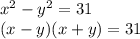 x^{2} -y^2=31 \\ (x-y)(x+y)=31