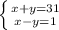 \left \{ {{x+y=31} \atop {x-y=1}} \right.