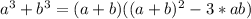 a^3 + b^3 = (a+b)((a+b)^2 - 3*ab)