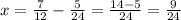 x= \frac{7}{12} - \frac{5}{24} = \frac{14-5}{24} = \frac{9}{24}