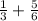 \frac{1}{3} + \frac{5}{6}