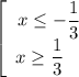 \left[\begin{array}{ccc}x\le -\dfrac13 \\x\ge \dfrac13\quad \end{array}\right.