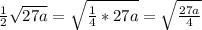 \frac{1}{2} \sqrt{27a}= \sqrt{ \frac{1}{4} *27a} = \sqrt{ \frac{27a}{4} }