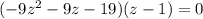 (-9 z^{2} -9z-19)(z-1)=0