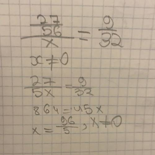 27/56: x=9/32 и 3 1/3: (3/7-13/15)=1 9/16.заранее .