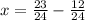 x= \frac{23}{24} - \frac{12}{24}