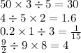 50 \times 3 \div 5 = 30 \\ 4 \div 5 \times 2 = 1.6 \\ 0.2 \times 1 \div 3 = \frac{1}{15} \\ \frac{9}{2} \div 9 \times 8 = 4