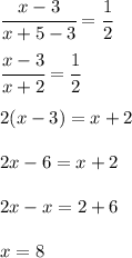 \cfrac{x-3}{x+5-3} = \cfrac{1}{2} \\\\ \cfrac{x-3}{x+2} = \cfrac{1}{2} \\ \\ 2(x-3)=x+2 \\ \\ 2x-6=x+2\\\\ 2x-x=2+6 \\ \\ x = 8