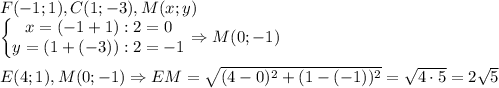 F(-1;1),C(1;-3),M(x;y)\\\begin{Bmatrix}x=(-1+1):2=0\\y=(1+(-3)):2=-1\end{matrix}\Rightarrow M(0;-1)\\\\E(4;1),M(0;-1)\Rightarrow EM=\sqrt{(4-0)^2+(1-(-1))^2}=\sqrt{4\cdot 5}=2\sqrt{5}