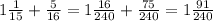 1 \frac{1}{15} + \frac{5}{16} = 1 \frac{16}{240} + \frac{75}{240} = 1 \frac{91}{240}