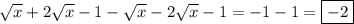 \sqrt{x}+2\sqrt{x}-1-\sqrt{x}-2\sqrt{x}-1=-1-1=\boxed{-2}