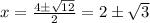 x = \frac{4 \pm \sqrt{12} }{2} = 2 \pm \sqrt{3}