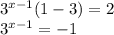 3^{x-1}(1-3) = 2\\&#10;3^{x-1}=-1