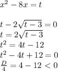 x^2-8x=t \\ \\ t-2 \sqrt{t-3}=0 \\ t=2 \sqrt{t-3} \\ t^2=4t-12 \\ t^2-4t+12=0 \\ \frac{D}{4}=4-12\ \textless \ 0