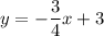 y=- \dfrac{3}{4}x+3