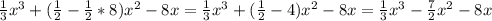 \frac{1}{3} x^{3}+( \frac{1}{2}- \frac{1}{2}*8) x^{2} - 8x= \frac{1}{3} x^{3} +( \frac{1}{2} -4) x^{2} -8x= \frac{1}{3} x^{3} - \frac{7}{2} x^{2} -8x